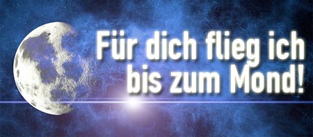 Für dich fliege ich bis zum Mond